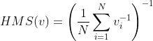 HMS(v)= \left (\frac{1}{N}\sum_{i=1}^{N} v_{i}^{-1} \right )^{-1}